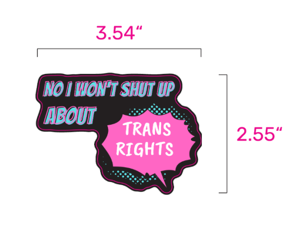 No I won't shut up about trans rights! sticker - Image 2