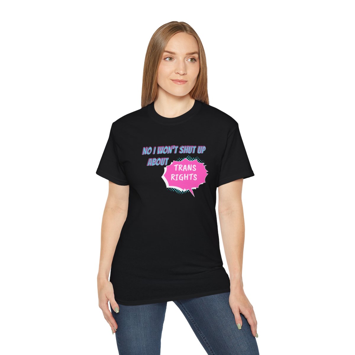 No, I Won't Shut Up About Trans Rights! t-shirt